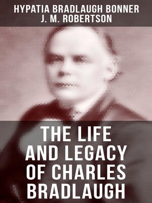 cover image of The Life and Legacy of Charles Bradlaugh